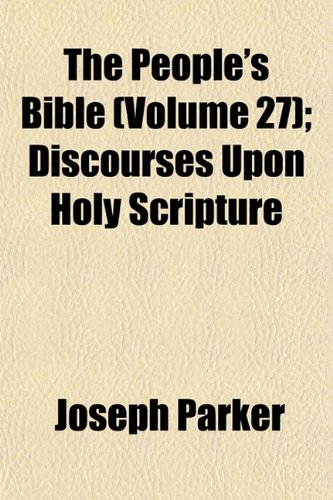 The People's Bible (Volume 27); Discourses Upon Holy Scripture (9781153080934) by Parker, Joseph