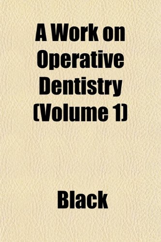 A Work on Operative Dentistry (Volume 1) (9781153082754) by Black