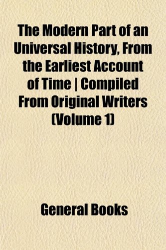 9781153083850: The Modern Part of an Universal History, From the Earliest Account of Time | Compiled From Original Writers (Volume 1)