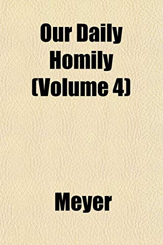 Our Daily Homily (Volume 4) (9781153086127) by Meyer