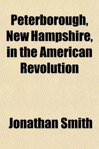 Peterborough, New Hampshire, in the American Revolution (9781153086363) by Smith, Jonathan