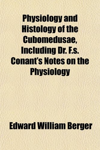 9781153089036: Physiology and Histology of the Cubomedusae, Including Dr. F.s. Conant's Notes on the Physiology