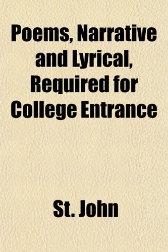 Poems, Narrative and Lyrical, Required for College Entrance (9781153091329) by John, St.