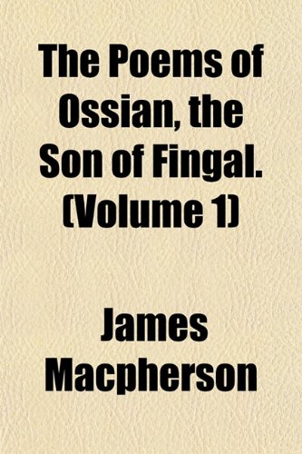 The Poems of Ossian, the Son of Fingal. (Volume 1) (9781153091626) by Macpherson, James