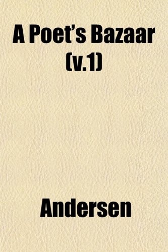 A Poet's Bazaar (v.1) (9781153093064) by Andersen