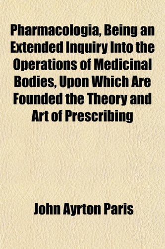 9781153093293: Pharmacologia, Being an Extended Inquiry Into the Operations of Medicinal Bodies, Upon Which Are Founded the Theory and Art of Prescribing