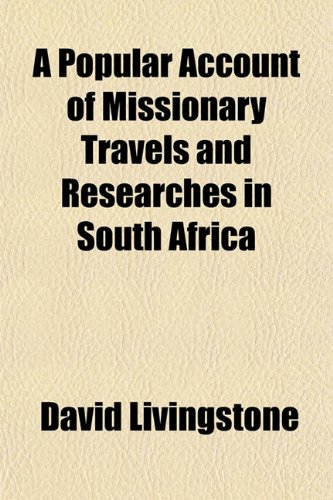 A Popular Account of Missionary Travels and Researches in South Africa (9781153093873) by Livingstone, David