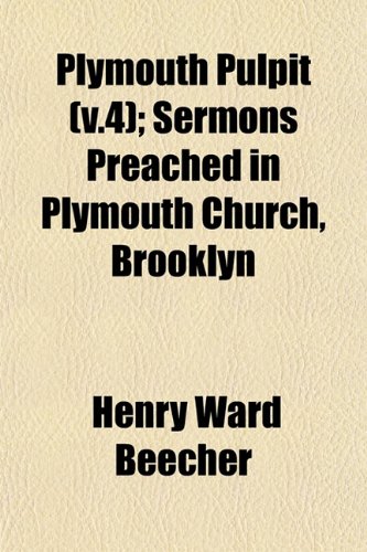 Plymouth Pulpit (v.4); Sermons Preached in Plymouth Church, Brooklyn (9781153094856) by Beecher, Henry Ward