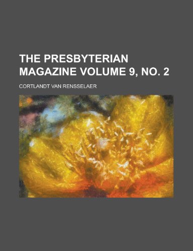 The Presbyterian Magazine Volume 9, No. 2 (9781153095655) by Rensselaer, Van; Rensselaer, Cortlandt Van