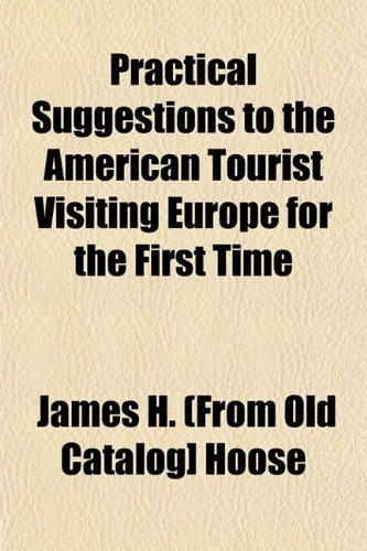 9781153100564: Practical Suggestions to the American Tourist Visiting Europe for the First Time
