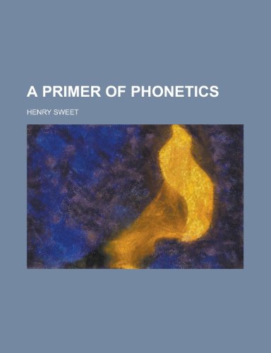 A Primer of Phonetics (9781153101127) by Sweet, Henry
