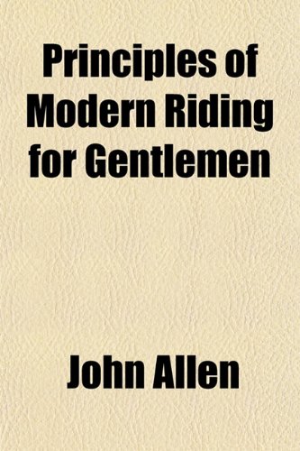 Principles of Modern Riding for Gentlemen (9781153102285) by Allen, John