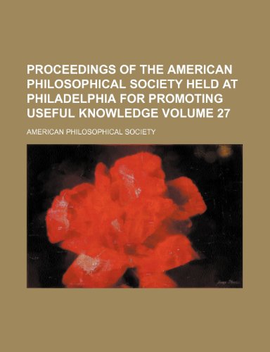 Proceedings of the American philosophical society held at Philadelphia for promoting useful knowledge Volume 27 (9781153105095) by Society, American Philosophical