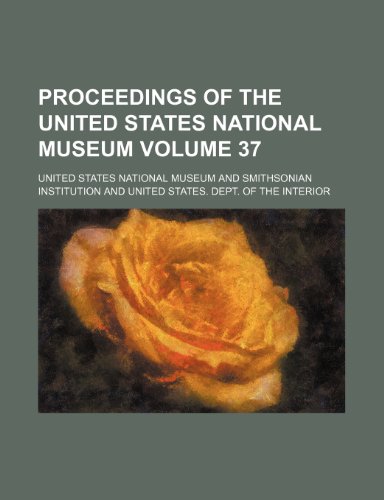 Proceedings of the United States National Museum Volume 37 (9781153107846) by Museum, United States National