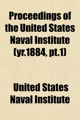 Proceedings of the United States Naval Institute (yr.1884, pt.1) (9781153107990) by Institute, United States Naval