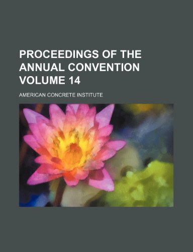 Proceedings of the annual convention Volume 14 (9781153108737) by Institute, American Concrete