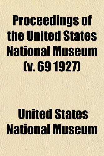 Proceedings of the United States National Museum (v. 69 1927) (9781153109024) by Museum, United States National