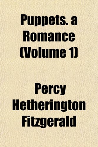 Puppets. a Romance (Volume 1) (9781153110860) by Fitzgerald, Percy Hetherington