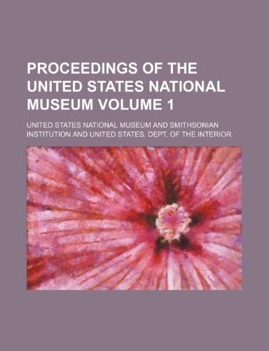 Proceedings of the United States National museum Volume 1 (9781153112666) by Museum, United States National
