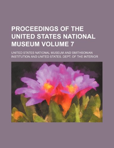 Proceedings of the United States National Museum Volume 7 (9781153112710) by Museum, United States National