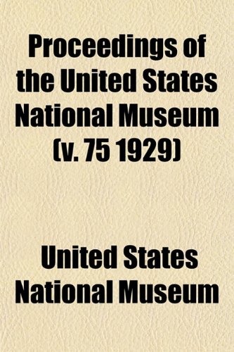 Proceedings of the United States National Museum (v. 75 1929) (9781153112789) by Museum, United States National