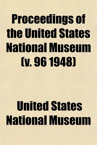 Proceedings of the United States National Museum (v. 96 1948) (9781153113243) by Museum, United States National