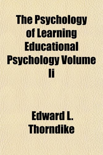 The Psychology of Learning Educational Psychology Volume Ii (9781153114004) by Thorndike, Edward L.