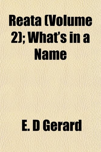 Reata (Volume 2); What's in a Name (9781153115360) by Gerard, E. D