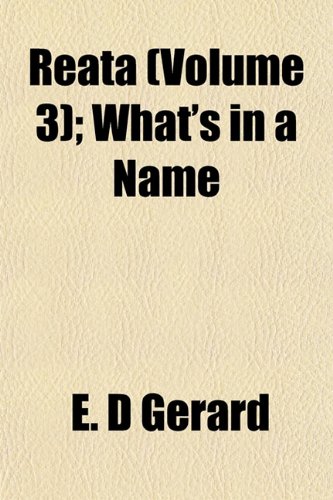 Reata (Volume 3); What's in a Name (9781153115377) by Gerard, E. D
