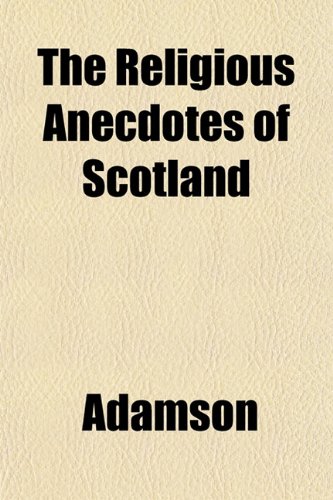 The Religious Anecdotes of Scotland (9781153120326) by Adamson