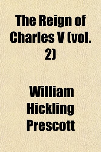 The Reign of Charles V (vol. 2) (9781153121415) by Prescott, William Hickling