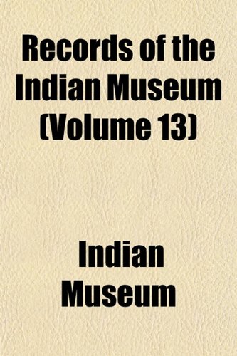 Records of the Indian Museum (Volume 13) (9781153125345) by Museum, Indian