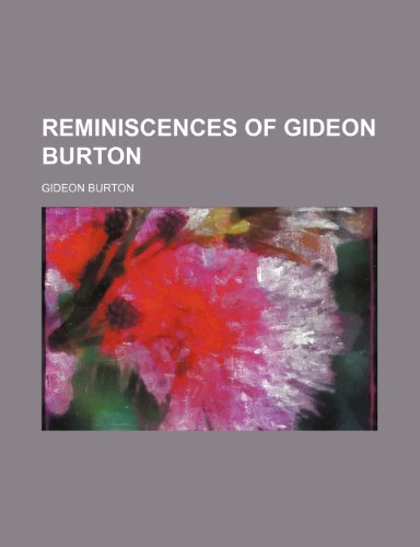 Reminiscences of Gideon Burton (9781153125703) by Burton, Gideon