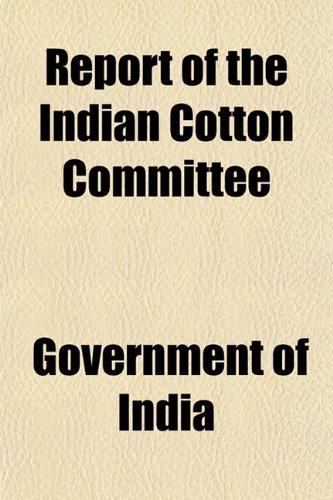 Report of the Indian Cotton Committee (9781153131612) by India, Government Of