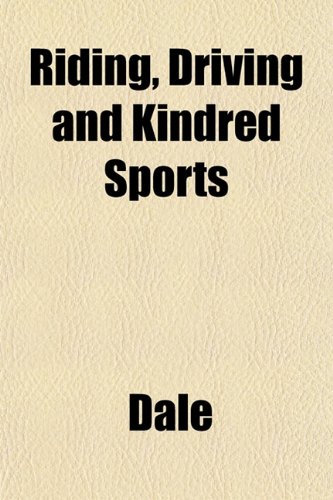 Riding, Driving and Kindred Sports (9781153138246) by Dale