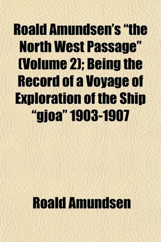 9781153140454: Roald Amundsen's "the North West Passage" (Volume 2); Being the Record of a Voyage of Exploration of the Ship "gjoa" 1903-1907 [Idioma Ingls]