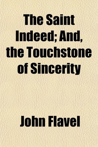 The Saint Indeed; And, the Touchstone of Sincerity (9781153143561) by Flavel, John