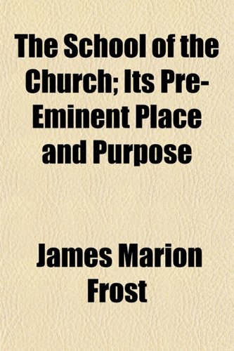 9781153145381: The School of the Church; Its Pre-Eminent Place and Purpose