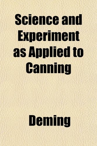 Science and Experiment as Applied to Canning (9781153145787) by Deming