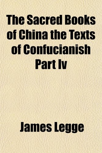The Sacred Books of China the Texts of Confucianish Part Iv (9781153145954) by Legge, James