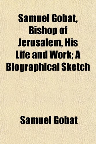 Stock image for Samuel Gobat, Bishop of Jerusalem, His Life and Work; a Biographical Sketch for sale by Better World Books