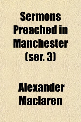 Sermons Preached in Manchester (ser. 3) (9781153147675) by Maclaren, Alexander