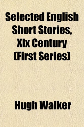 Selected English Short Stories, Xix Century (First Series) (9781153147828) by Walker, Hugh