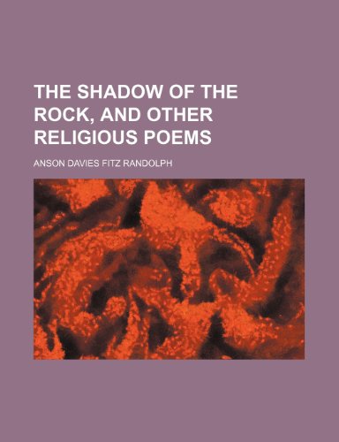 The shadow of the rock, and other religious poems (9781153153904) by Randolph, Anson Davies Fitz