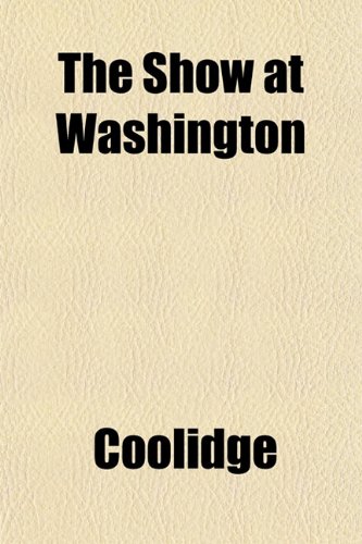 The Show at Washington (9781153154031) by Coolidge