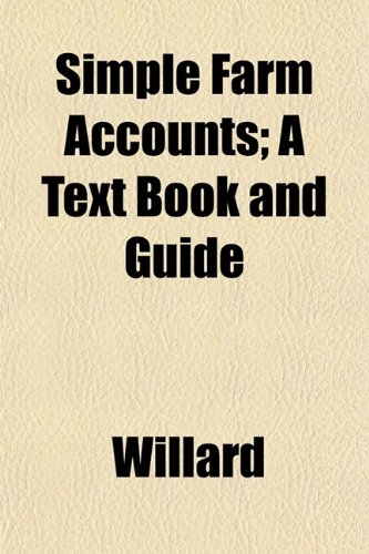 Simple Farm Accounts; A Text Book and Guide (9781153154420) by Willard