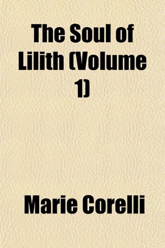 The Soul of Lilith (Volume 1) (9781153160513) by Corelli, Marie