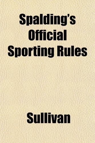 Spalding's Official Sporting Rules (9781153162067) by Sullivan