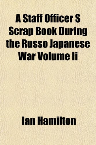 A Staff Officer S Scrap Book During the Russo Japanese War Volume II (9781153164474) by Hamilton, Ian Qc