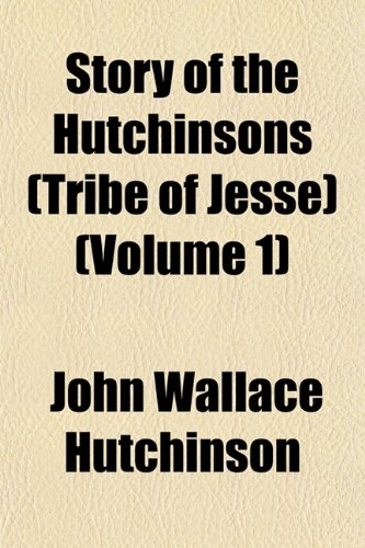 Story of the Hutchinsons (Tribe of Jesse) (Volume 1) (9781153164610) by Hutchinson, John Wallace